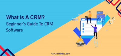 What Is A CRM? Beginner's Guide To CRM Software